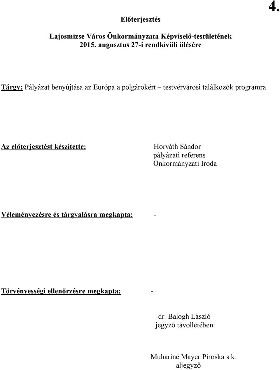 programra Az előterjesztést készítette: Horváth Sándor pályázati referens Önkormányzati Iroda Véleményezésre