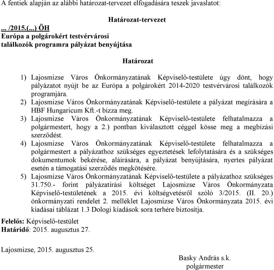 polgárokért 2014-2020 testvérvárosi találkozók programjára. 2) Lajosmizse Város Önkormányzatának Képviselő-testülete a pályázat megírására a HBF Hungaricum Kft.-t bízza meg.