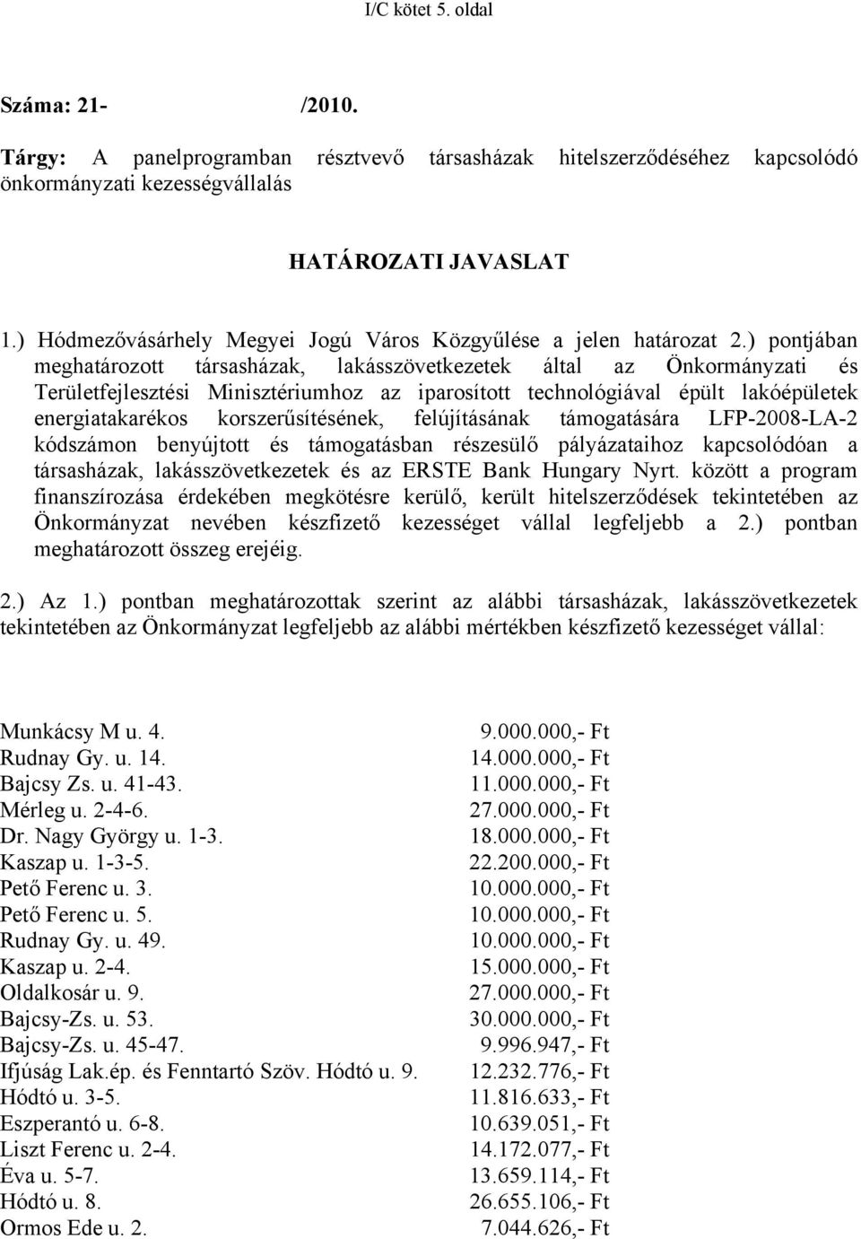 ) pontjában meghatározott társasházak, lakásszövetkezetek által az Önkormányzati és Területfejlesztési Minisztériumhoz az iparosított technológiával épült lakóépületek energiatakarékos