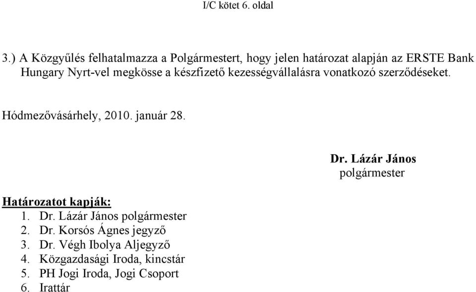 megkösse a készfizető kezességvállalásra vonatkozó szerződéseket. Hódmezővásárhely, 2010. január 28.