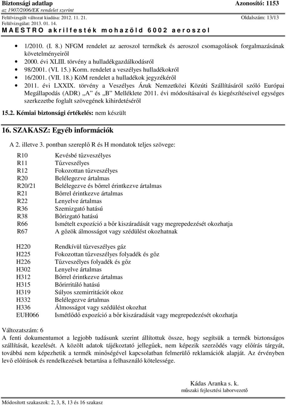 törvény a Veszélyes Áruk Nemzetközi Közúti Szállításáról szóló Európai Megállapodás (ADR) A és B Melléklete 2011.