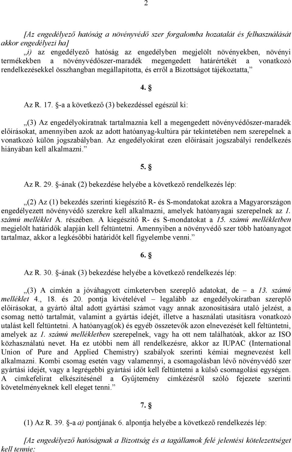 -a a következő (3) bekezdéssel egészül ki: (3) Az engedélyokiratnak tartalmaznia kell a megengedett növényvédőszer-maradék előírásokat, amennyiben azok az adott hatóanyag-kultúra pár tekintetében nem