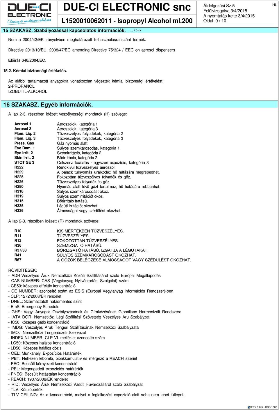 Az lábbi trtlmzott nygokr vontkozón végeztek kémii biztonsági értékelést: Oldl 9 / 10 16 SZAKASZ. Egyéb információk. A lp 2-3.