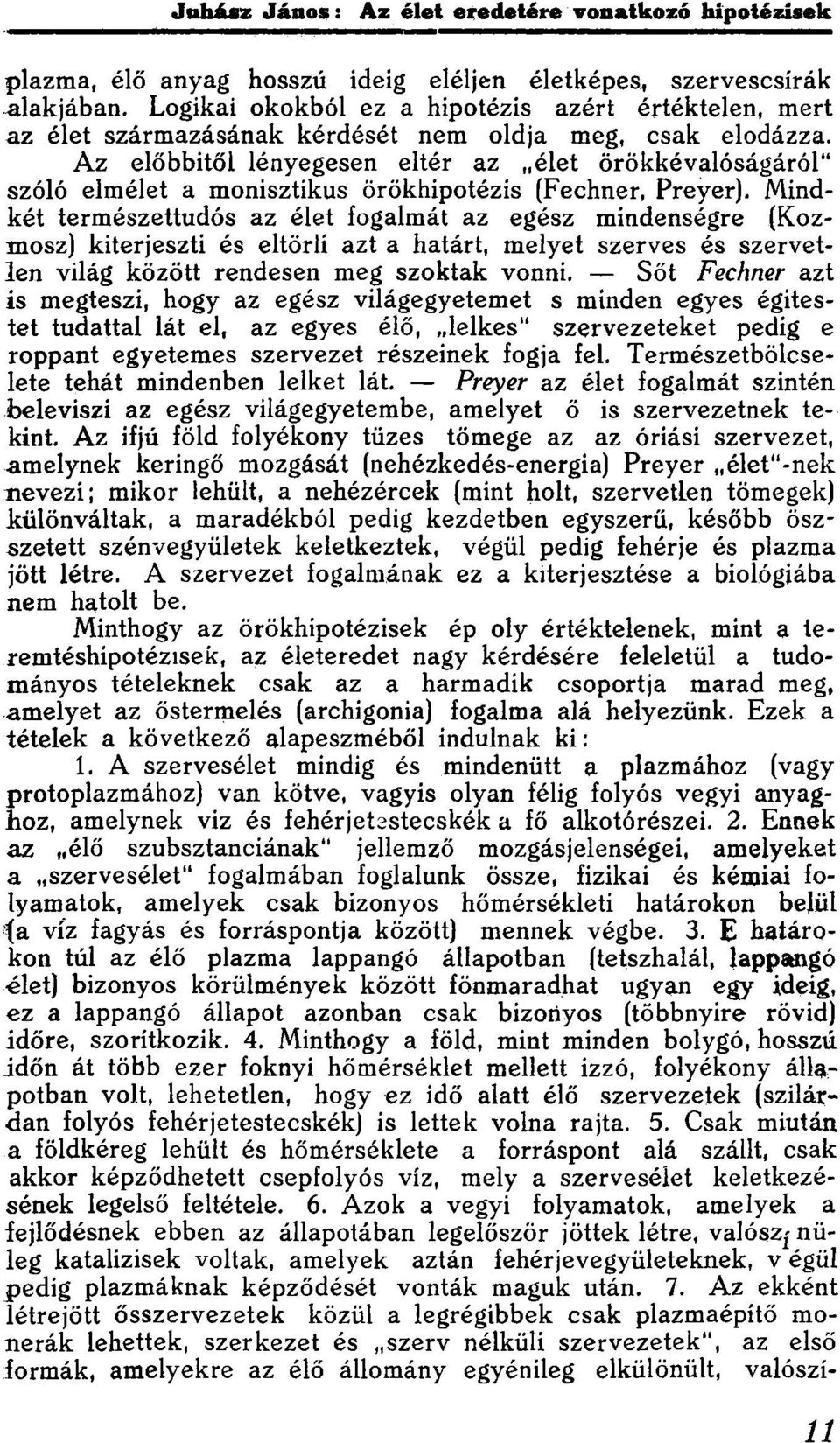 Mindkét természettudós az élet fogalmát az egész mindenségre (Kozmosz) kiterjeszti és eltörli azt a határt, melyet szerves és szervetlen világ között rendesen meg szoktak vonni.