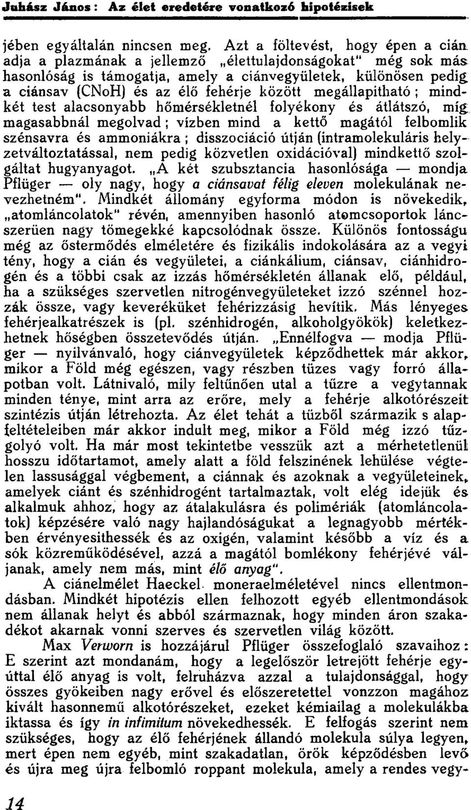 között megállapítható ; mindkét test alacsonyabb hőmérsékletnél folyékony és átlátszó, míg: magasabbnál megolvad; vízben mind a kettő magától felbomlik szénsavra és ammóniákra ; disszociáció útján