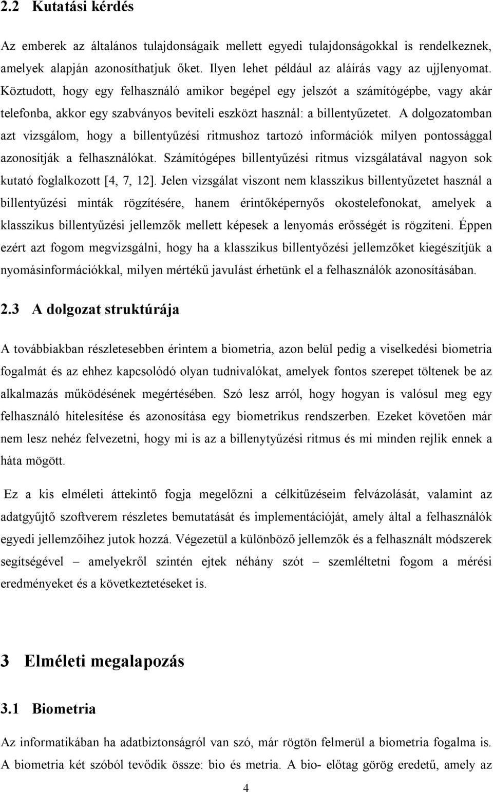 A dolgozatomban azt vizsgálom, hogy a billentyűzési ritmushoz tartozó információk milyen pontossággal azonosítják a felhasználókat.