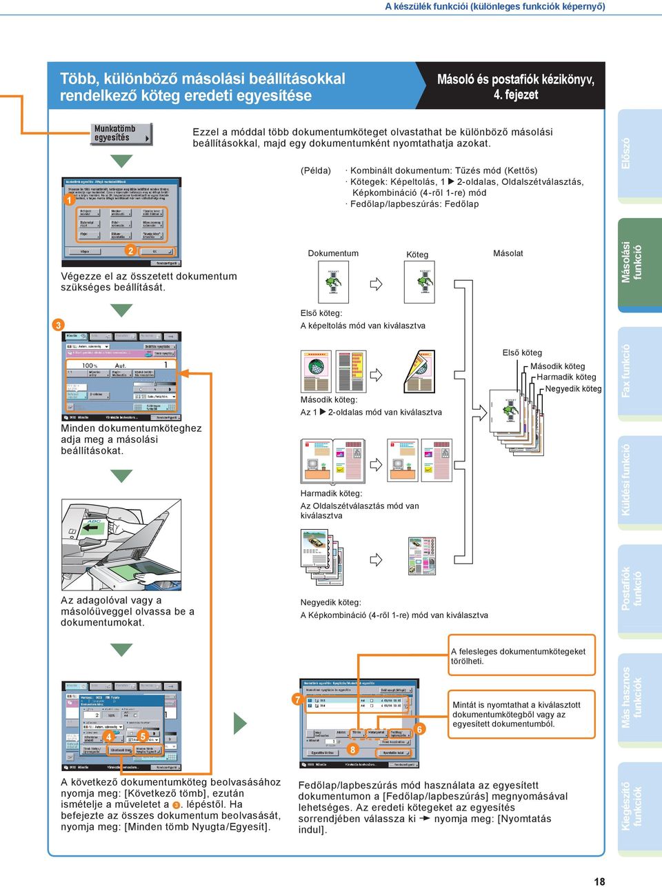 (Példa) Kombinált dokumentum: Tűzés mód (Kettős) Kötegek: Képeltolás, -oldalas, Oldalszétválasztás, Képkombináció (-ről -re) mód Fedőlap/lapbeszúrás: Fedőlap Előszó Végezze el az összetett dokumentum
