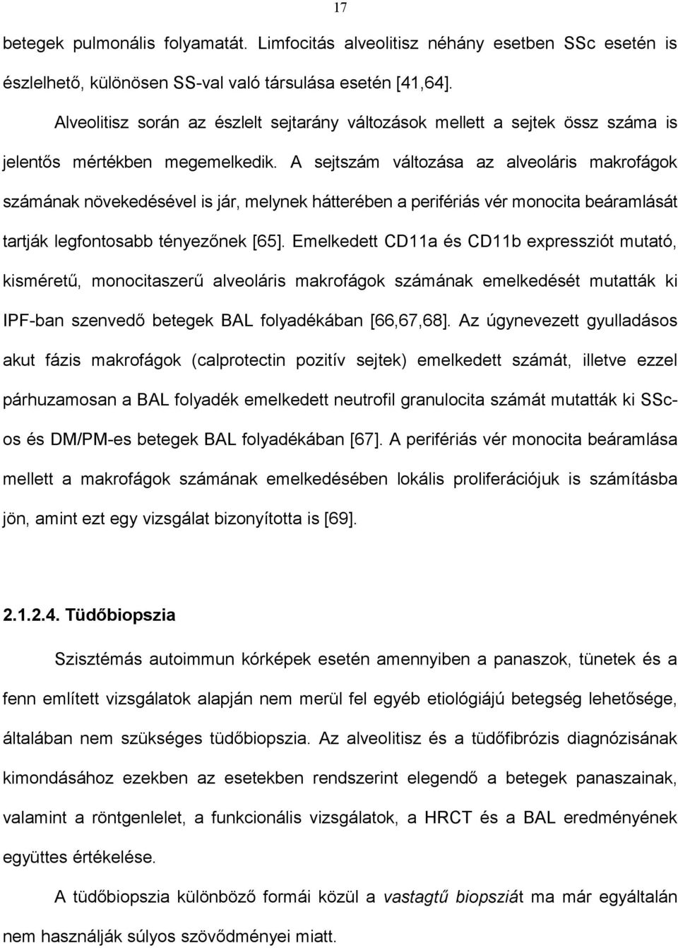 A sejtszám változása az alveoláris makrofágok számának növekedésével is jár, melynek hátterében a perifériás vér monocita beáramlását tartják legfontosabb tényezőnek [65].