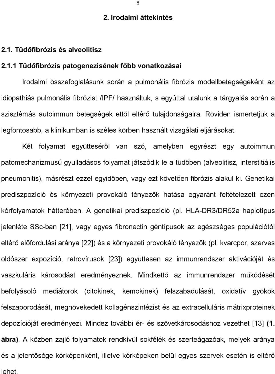 1 Tüdőfibrózis patogenezisének főbb vonatkozásai Irodalmi összefoglalásunk során a pulmonális fibrózis modellbetegségeként az idiopathiás pulmonális fibrózist /IPF/ használtuk, s egyúttal utalunk a