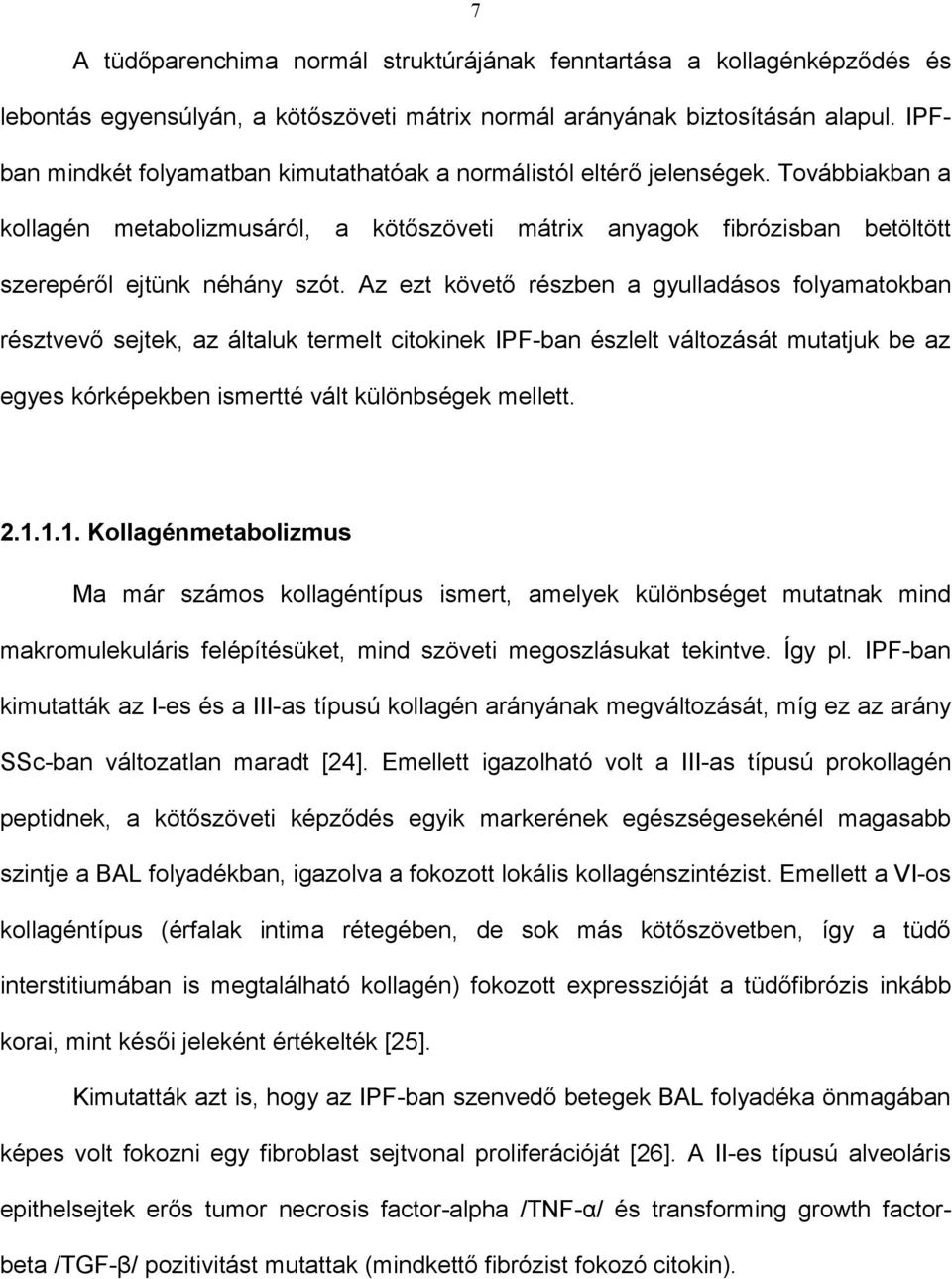 Az ezt követő részben a gyulladásos folyamatokban résztvevő sejtek, az általuk termelt citokinek IPF-ban észlelt változását mutatjuk be az egyes kórképekben ismertté vált különbségek mellett. 2.1.