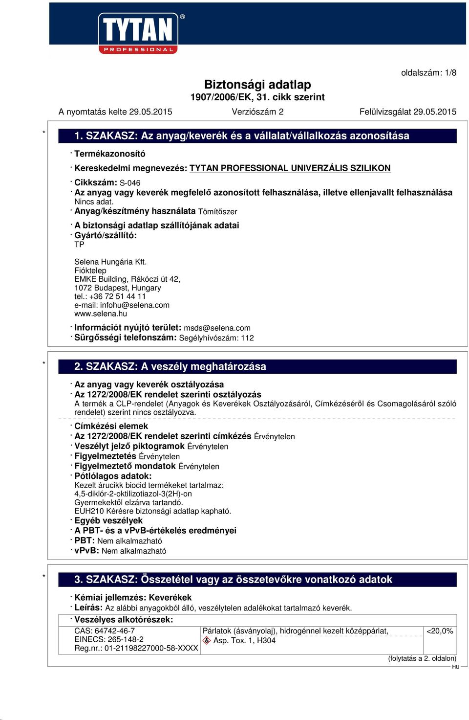 adat. Anyag/készítmény használata Tömítőszer A biztonsági adatlap szállítójának adatai Gyártó/szállító: TP Selena Hungária Kft. Fióktelep EMKE Building, Rákóczi út 42, 1072 Budapest, Hungary tel.