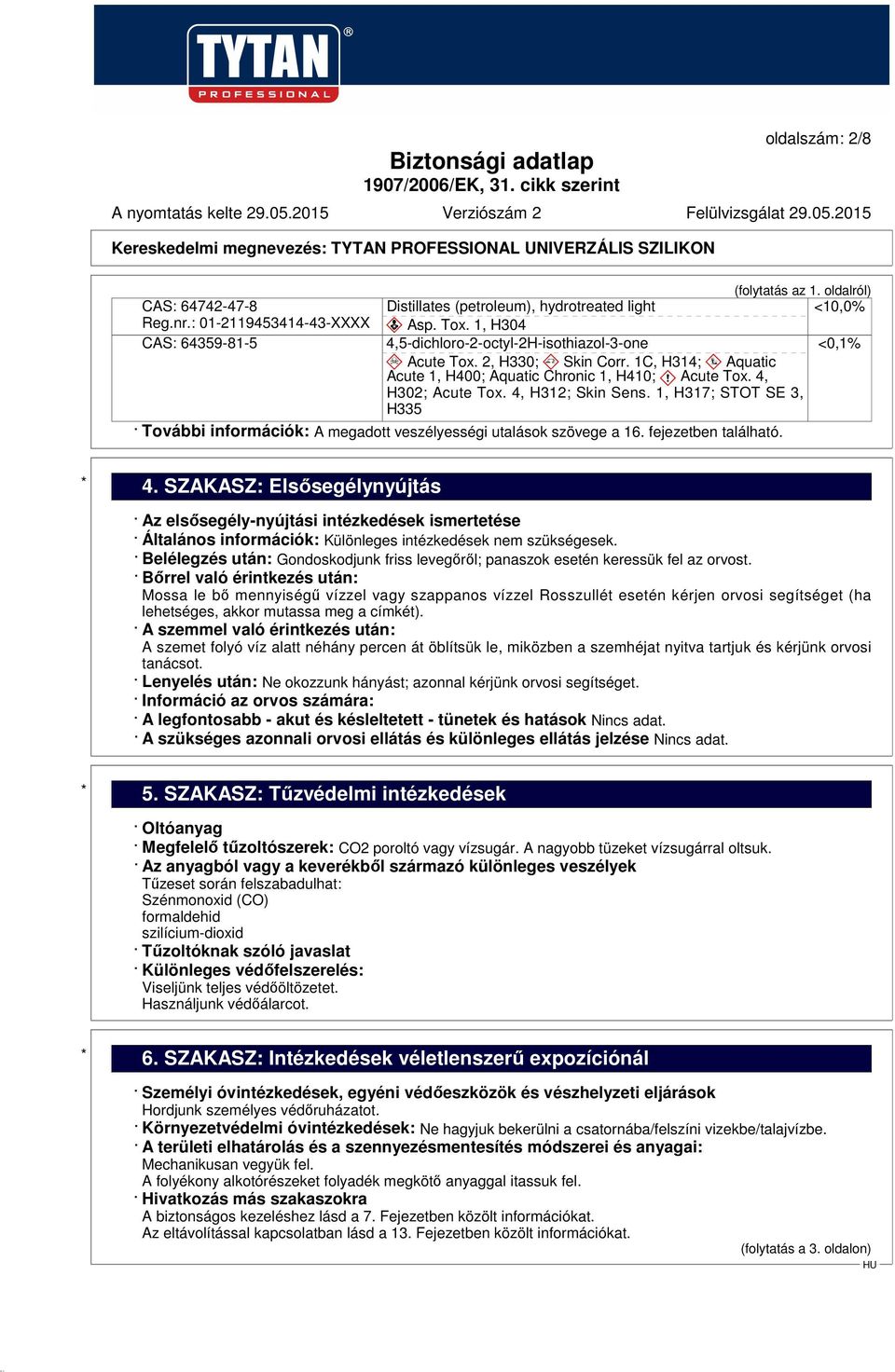 1, H317; STOT SE 3, H335 További információk: A megadott veszélyességi utalások szövege a 16. fejezetben található. * 4.