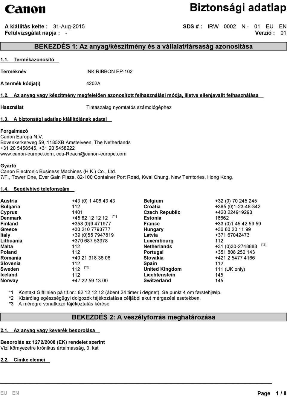 A biztonsági adatlap kiállítójának adatai Forgalmazó Canon Europa N.V. Bovenkerkerweg 59, 1185XB Amstelveen, The Netherlands +31 20 5458545, +31 20 5458222 www.canon-europe.
