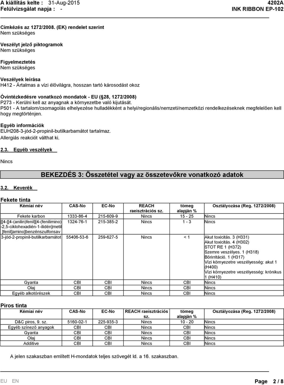 Óvintézkedésre vonatkozó mondatok - EU ( 28, 1272/2008) P273 - Kerülni kell az anyagnak a környezetbe való kijutását.