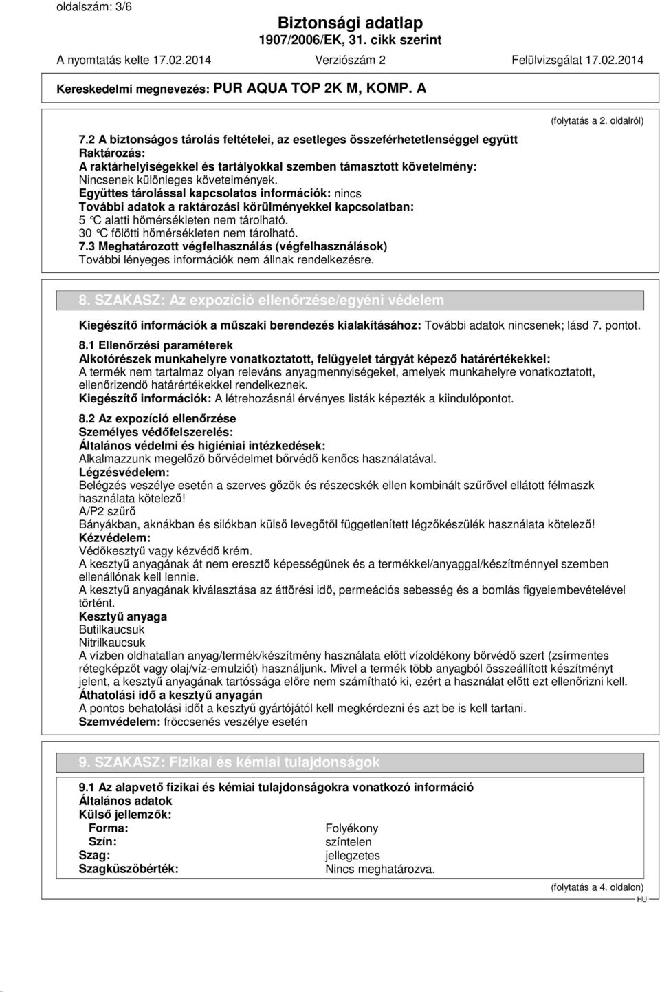 Együttes tárolással kapcsolatos információk: nincs További adatok a raktározási körülményekkel kapcsolatban: 5 C alatti h őmérsékleten nem tárolható. 30 C fölötti h őmérsékleten nem tárolható. 7.