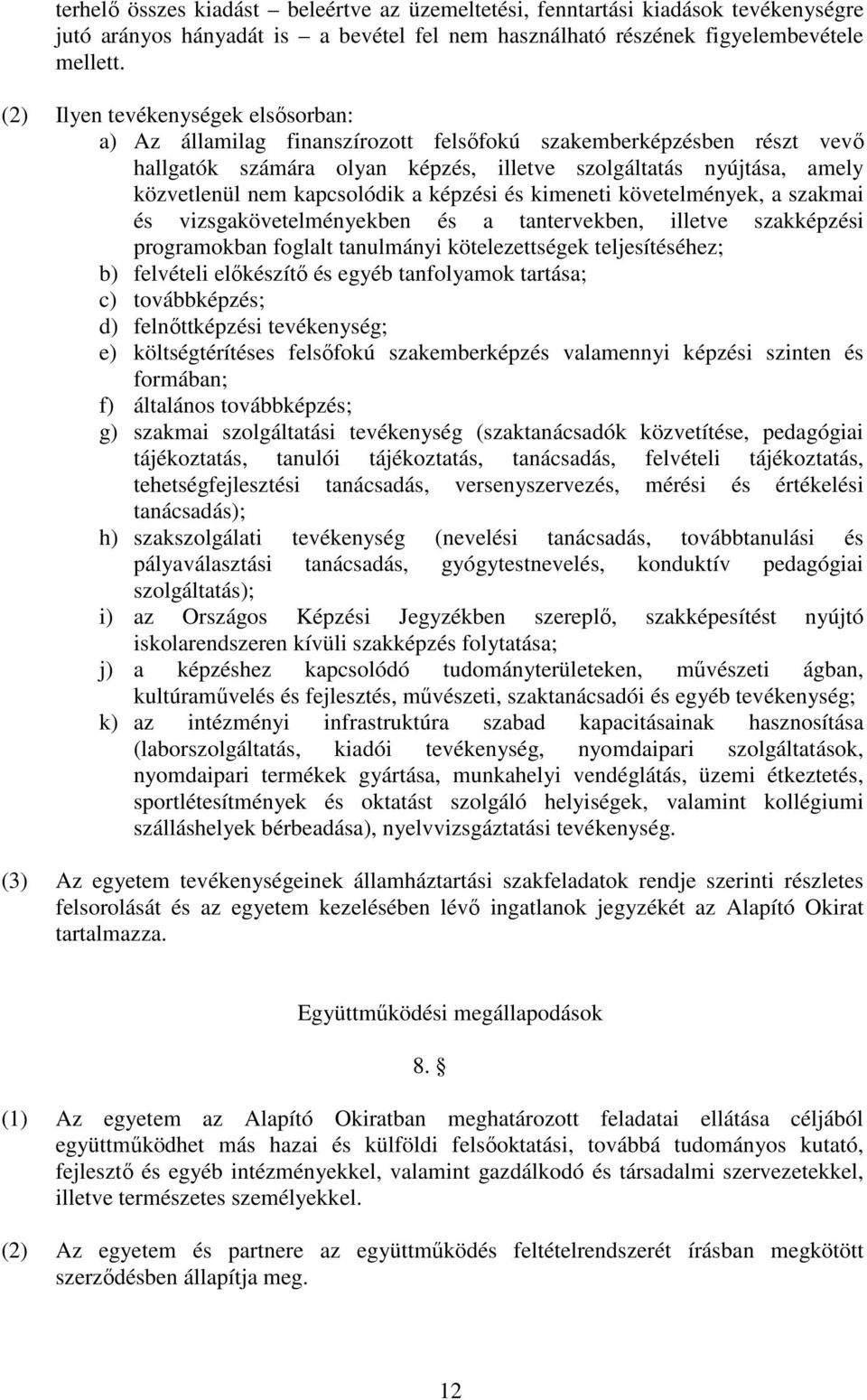 kapcsolódik a képzési és kimeneti követelmények, a szakmai és vizsgakövetelményekben és a tantervekben, illetve szakképzési programokban foglalt tanulmányi kötelezettségek teljesítéséhez; b)