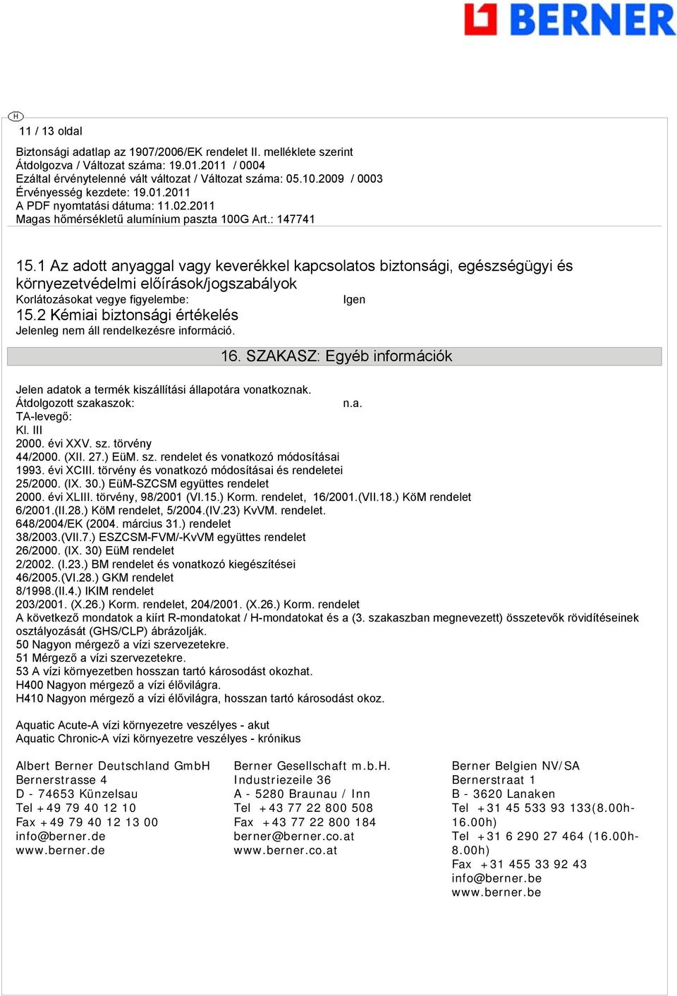III 2000. évi XXV. sz. törvény 44/2000. (XII. 27.) EüM. sz. rendelet és vonatkozó módosításai 1993. évi XCIII. törvény és vonatkozó módosításai és rendeletei 25/2000. (IX. 30.