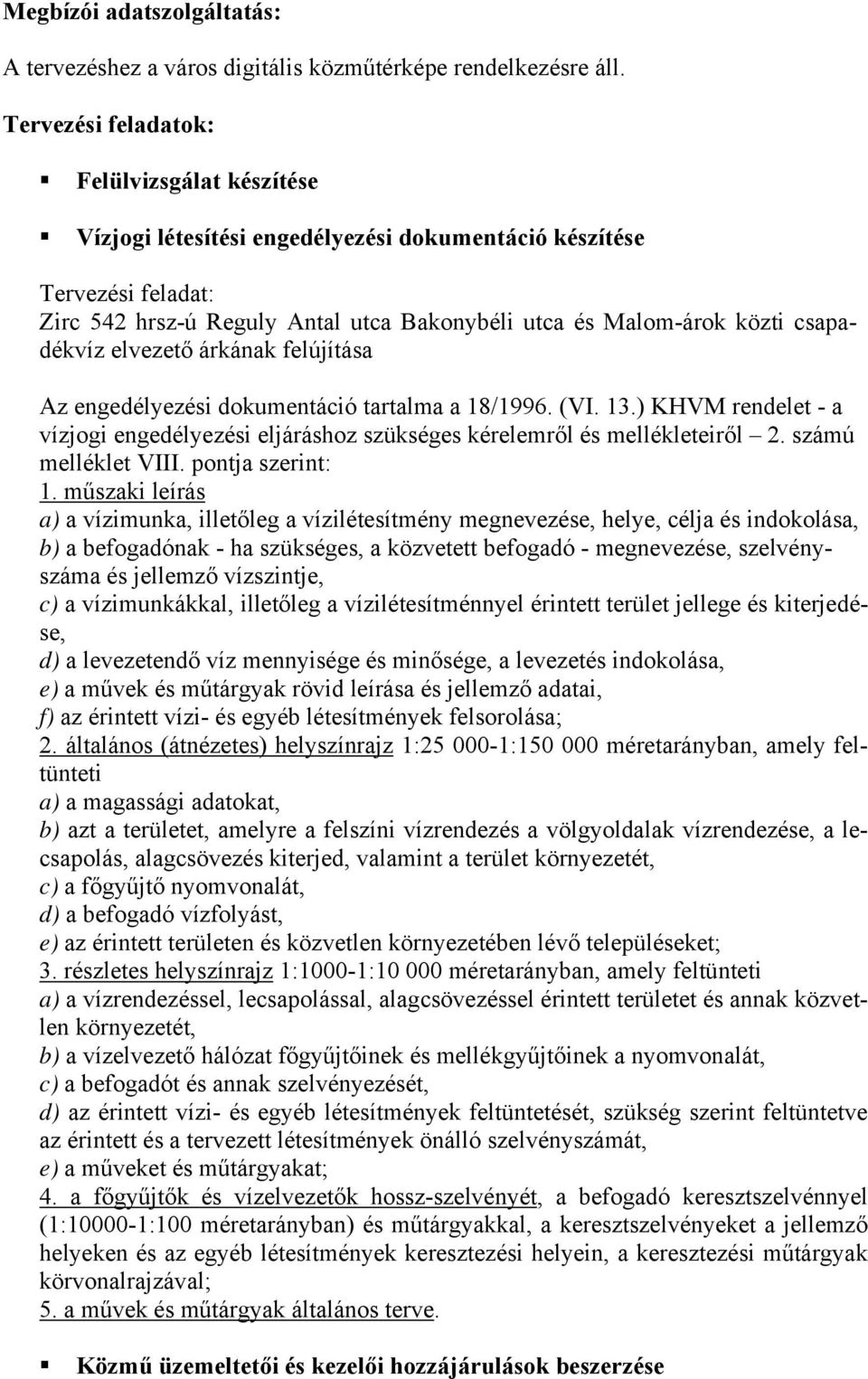 csapadékvíz elvezető árkának felújítása Az engedélyezési dokumentáció tartalma a 18/1996. (VI. 13.) KHVM rendelet - a vízjogi engedélyezési eljáráshoz szükséges kérelemről és mellékleteiről 2.