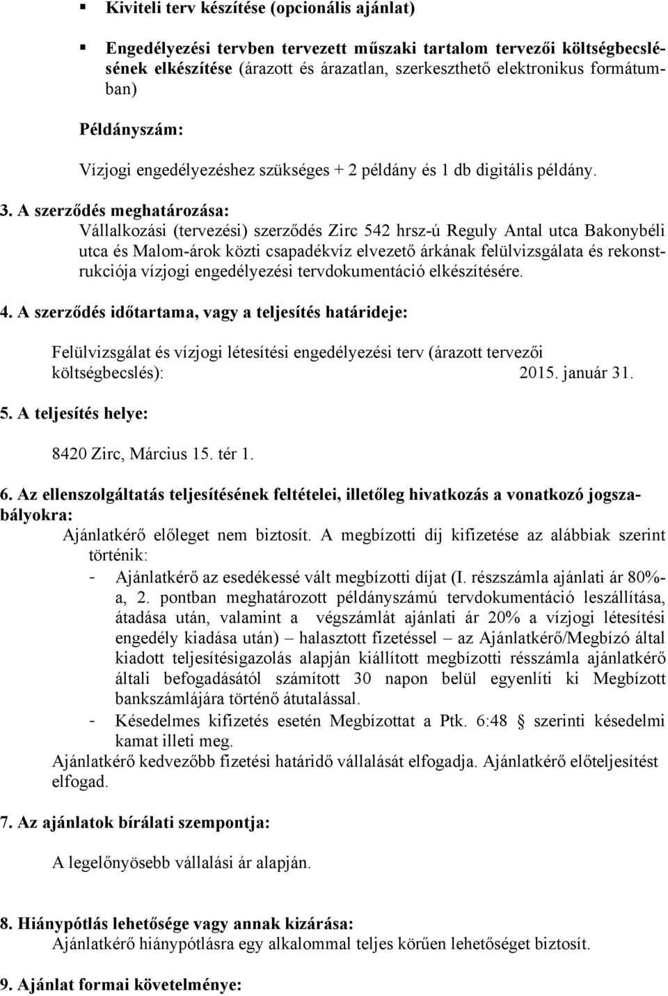 A szerződés meghatározása: Vállalkozási (tervezési) szerződés Zirc 542 hrsz-ú Reguly Antal utca Bakonybéli utca és Malom-árok közti csapadékvíz elvezető árkának felülvizsgálata és rekonstrukciója