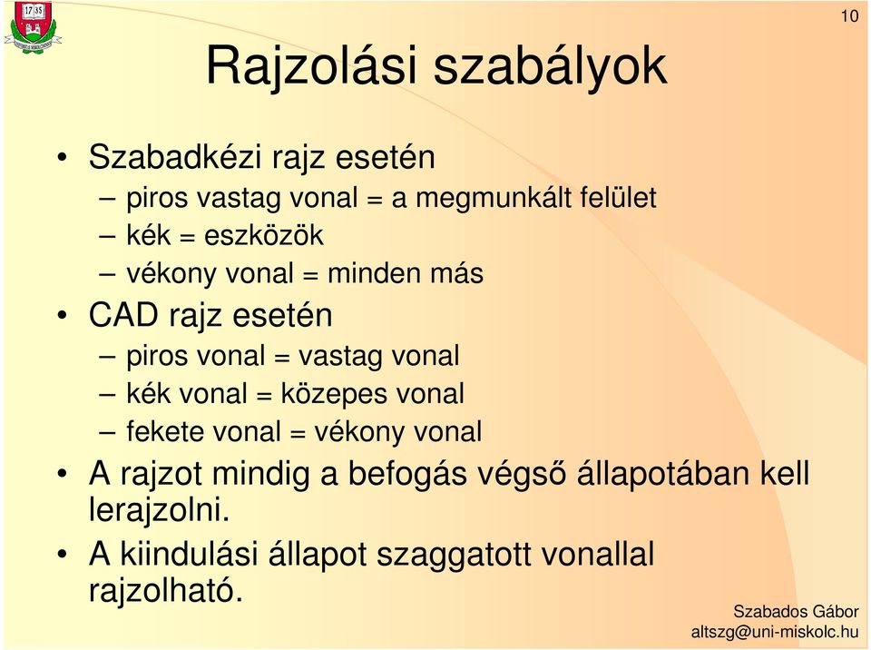 vastag vonal kék vonal = közepes vonal fekete vonal = vékony vonal A rajzot mindig a