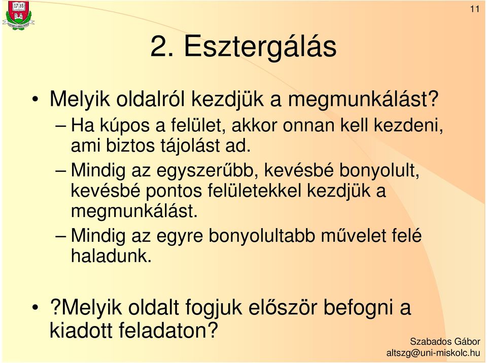 Mindig az egyszerűbb, kevésbé bonyolult, kevésbé pontos felületekkel kezdjük a