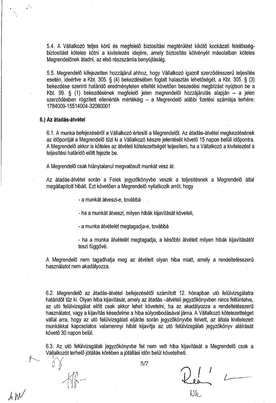 (4) bekezdésében foglalt halasztás lehetőségét, a Kbt. 305. (3) bekezdése szerinti határidő eredménytelen elteltét követően beszedési megbízást nyújtson be a Kbt. 99.