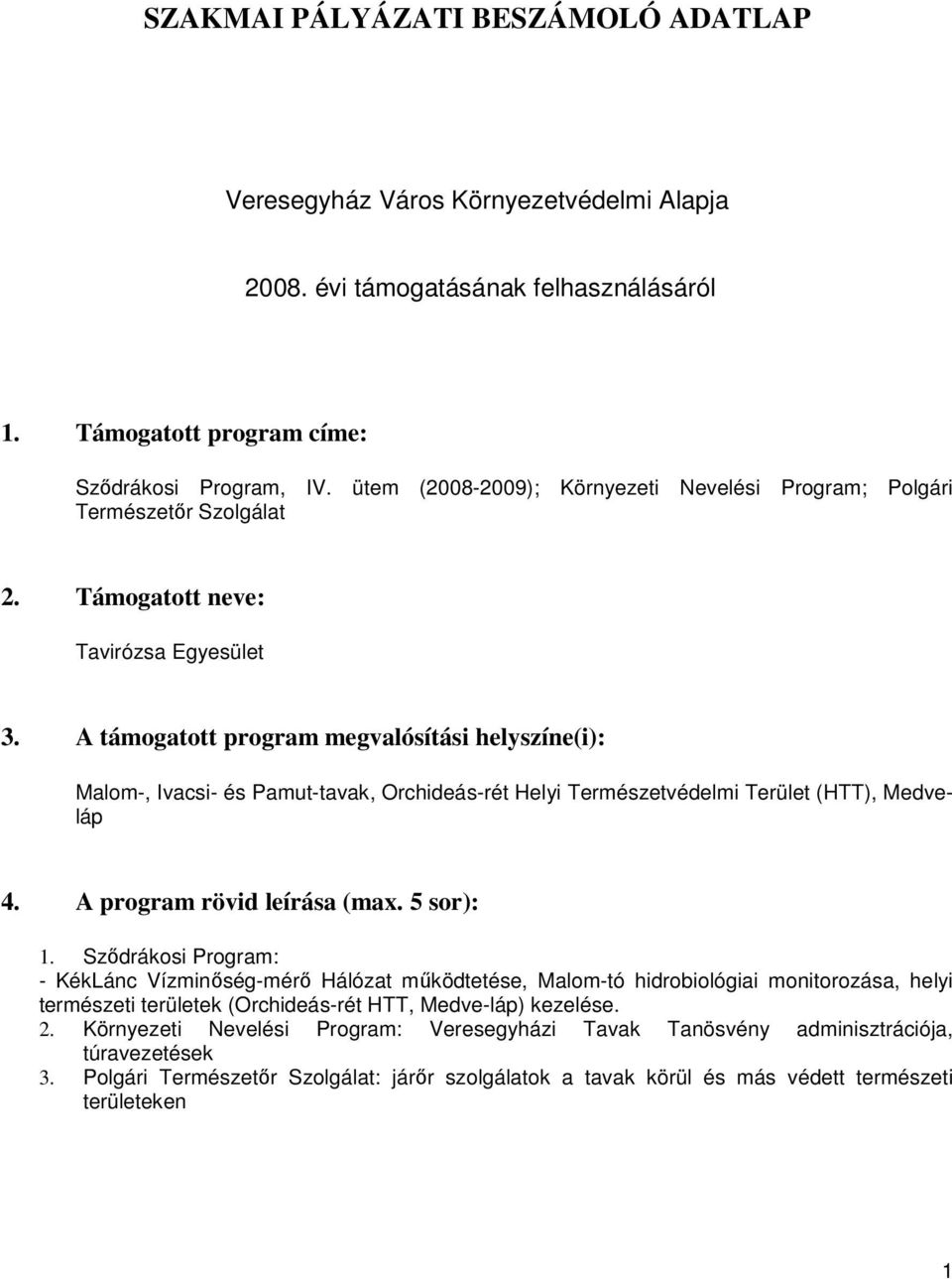 A támogatott program megvalósítási helyszíne(i): Malom-, Ivacsi- és Pamut-tavak, Orchideás-rét Helyi Természetvédelmi Terület (HTT), Medveláp 4. A program rövid leírása (max. 5 sor): 1.