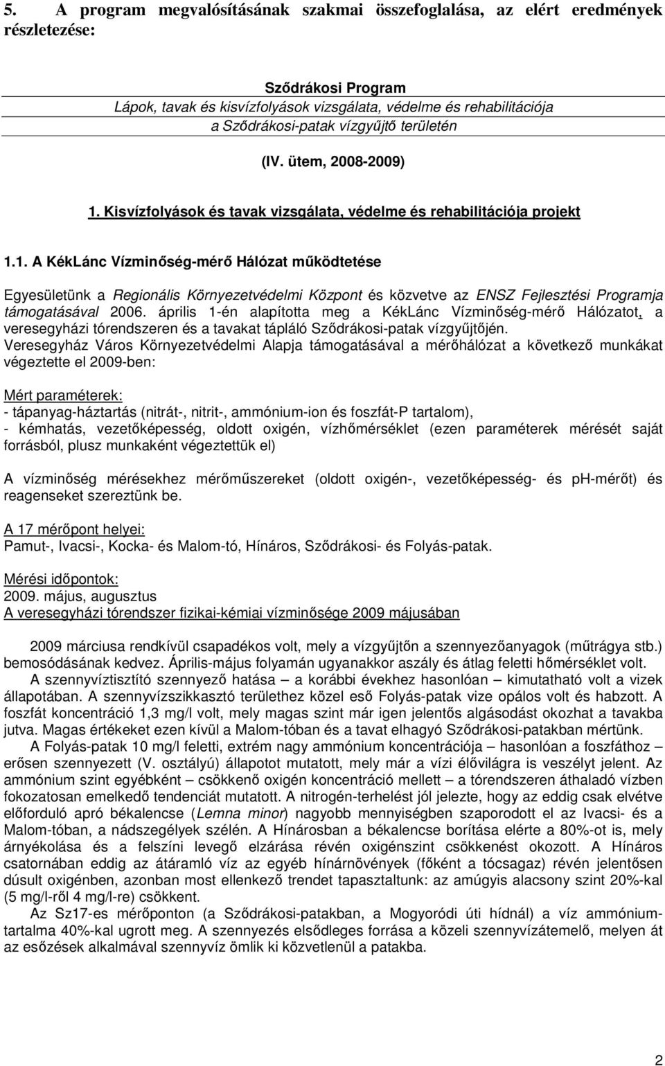 Kisvízfolyások és tavak vizsgálata, védelme és rehabilitációja projekt 1.