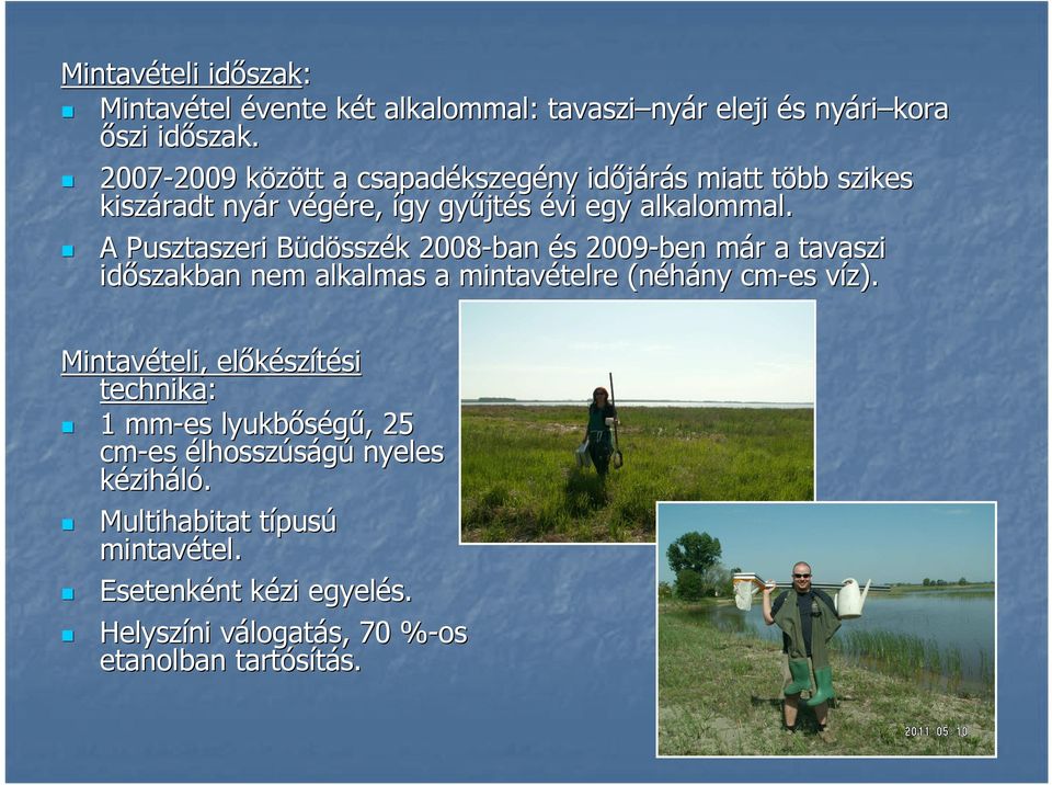 A Pusztaszeri Büdösszék 2008-ban és s 2009-ben már m r a tavaszi időszakban nem alkalmas a mintavételre telre (néhány ny cm-es víz).