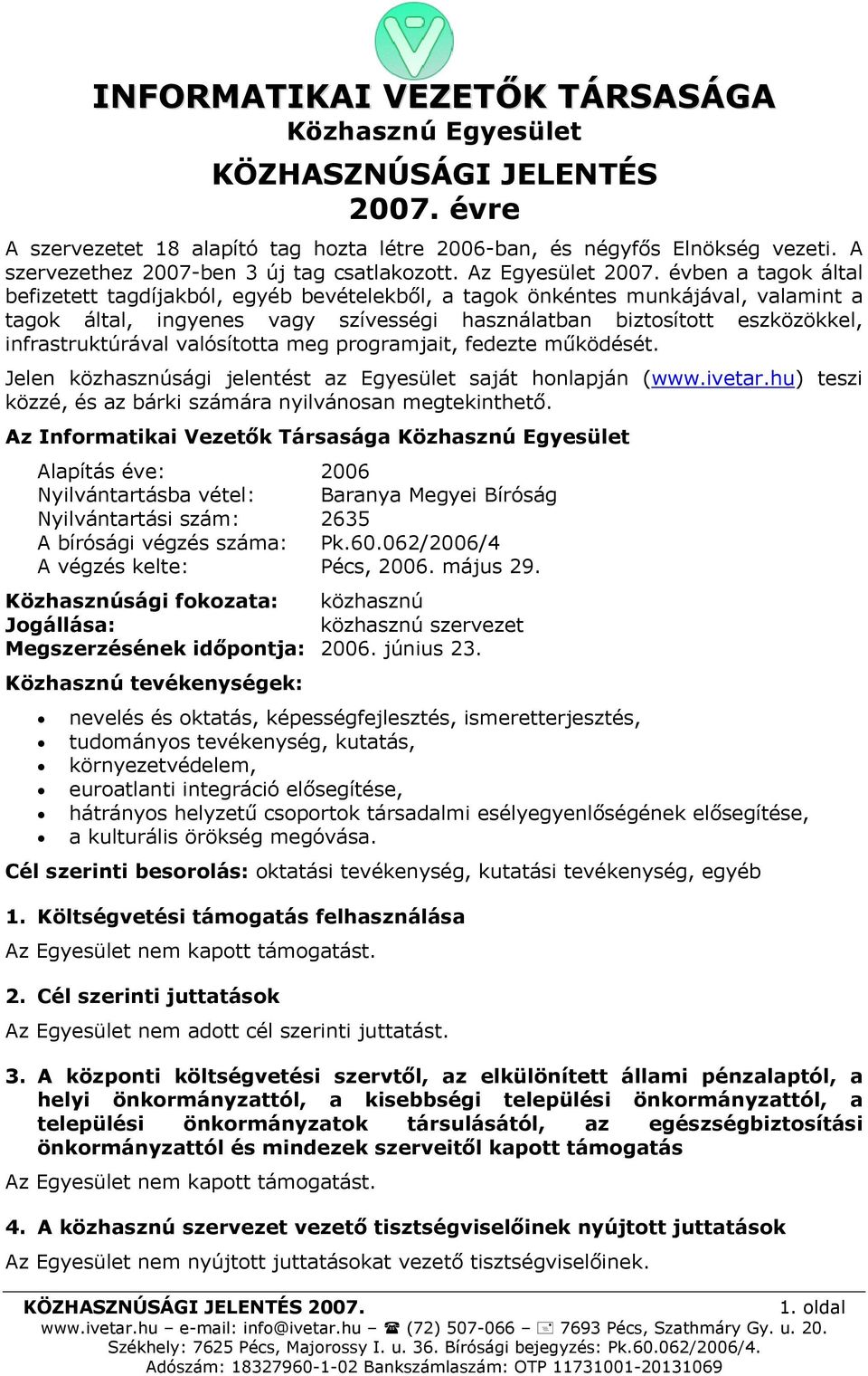 valósította meg programjait, fedezte működését. Jelen közhasznúsági jelentést az Egyesület saját honlapján (www.ivetar.hu) teszi közzé, és az bárki számára nyilvánosan megtekinthető.