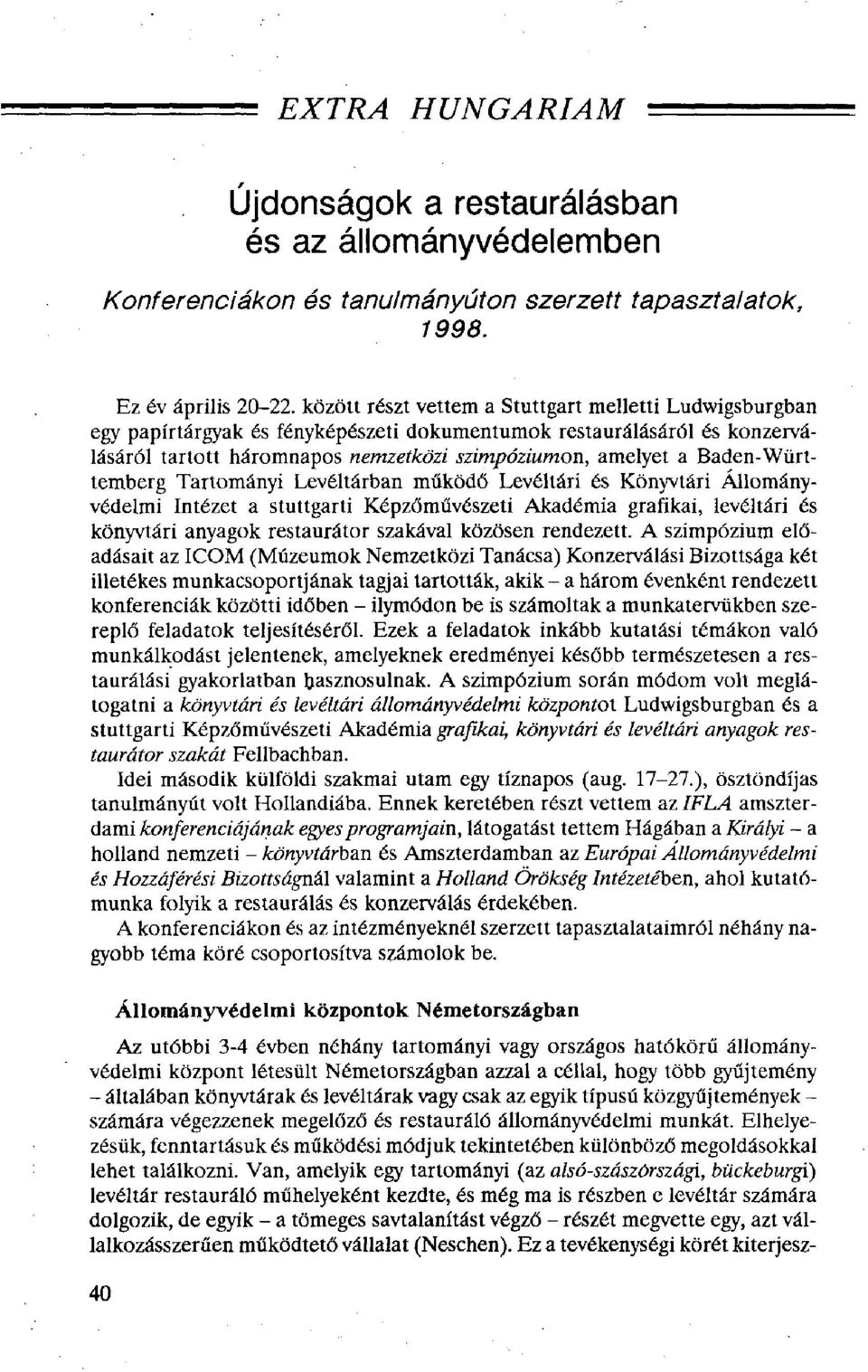 Baden-Württemberg Tartományi Levéltárban működő Levéltári és Könyvtári Állományvédelmi Intézet a stuttgarti Képzőművészeti Akadémia grafikai, levéltári és könyvtári anyagok restaurátor szakával