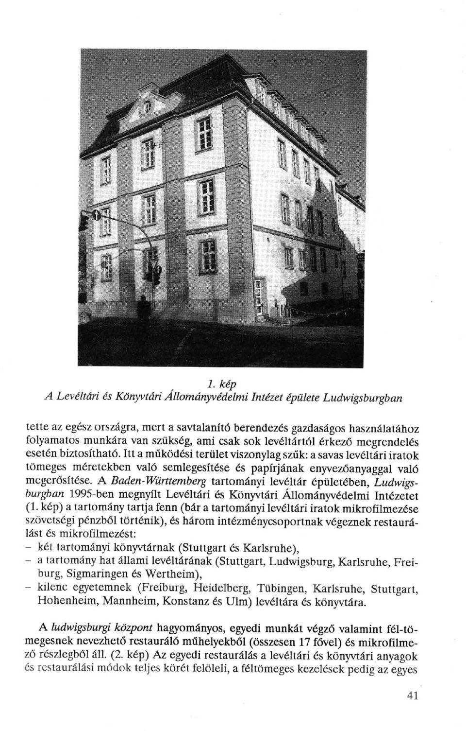 Itt a működési terület viszonylag szűk: a savas levéltári iratok tömeges méretekben való semlegesítése és papírjának enyvezőanyaggal való megerősítése.