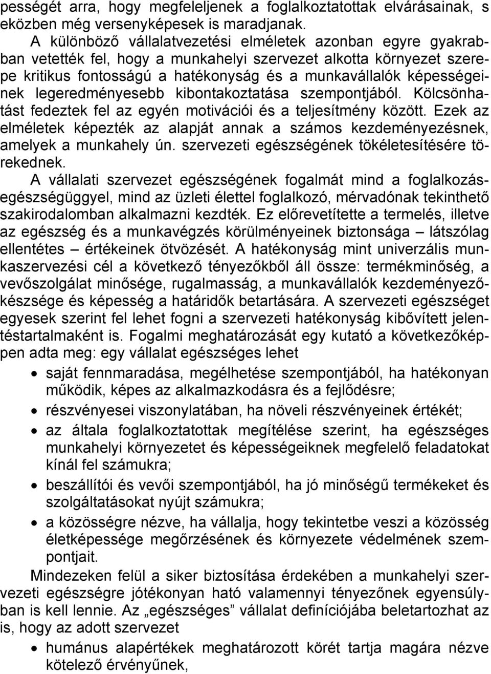 legeredményesebb kibontakoztatása szempontjából. Kölcsönhatást fedeztek fel az egyén motivációi és a teljesítmény között.