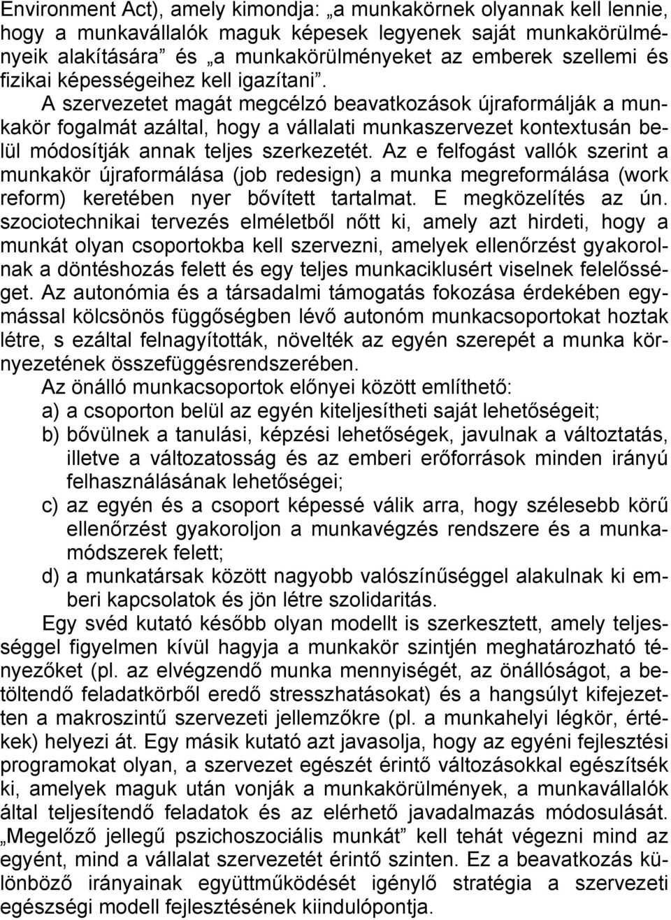 A szervezetet magát megcélzó beavatkozások újraformálják a munkakör fogalmát azáltal, hogy a vállalati munkaszervezet kontextusán belül módosítják annak teljes szerkezetét.