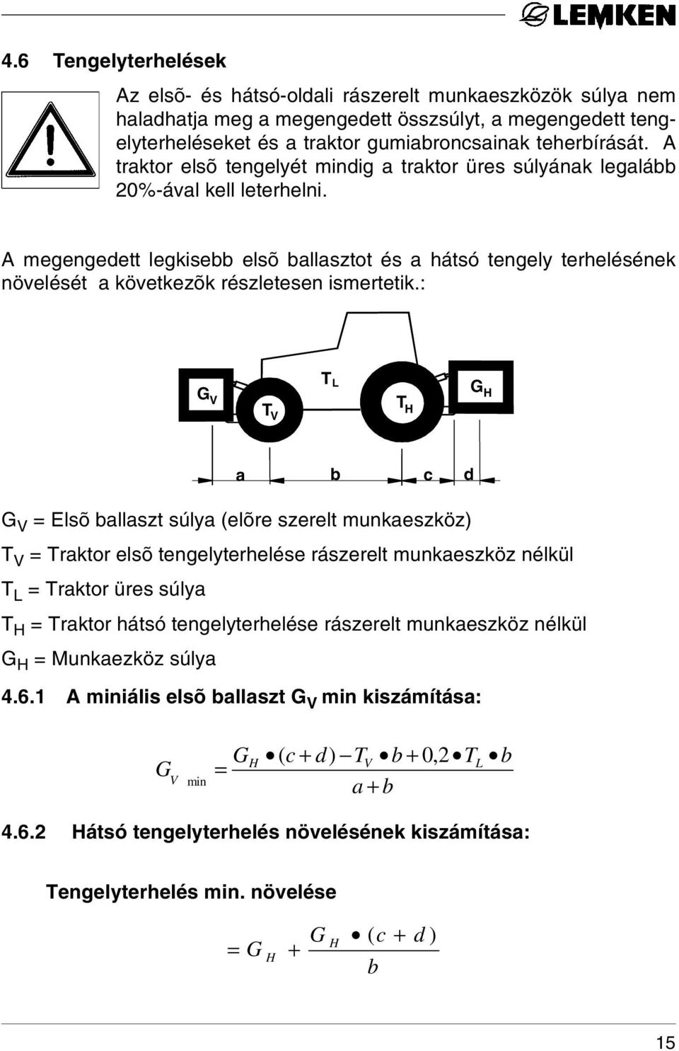 A megengedett legkisebb elsõ ballasztot és a hátsó tengely terhelésének növelését a következõk részletesen ismertetik.