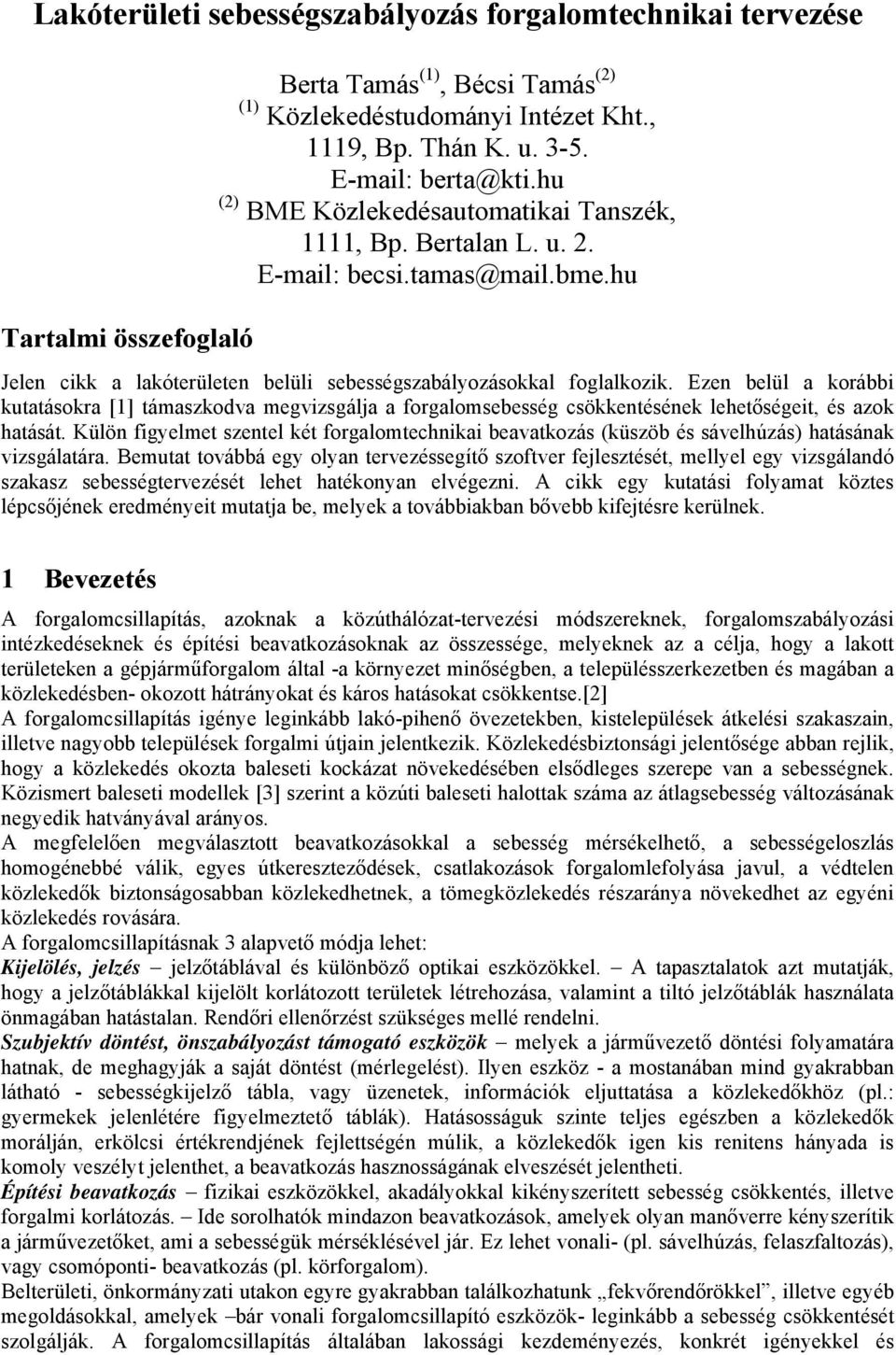 Ezen belül a korábbi kutatásokra [1] támaszkodva megvizsgálja a forgalomsebesség csökkentésének lehetőségeit, és azok hatását.