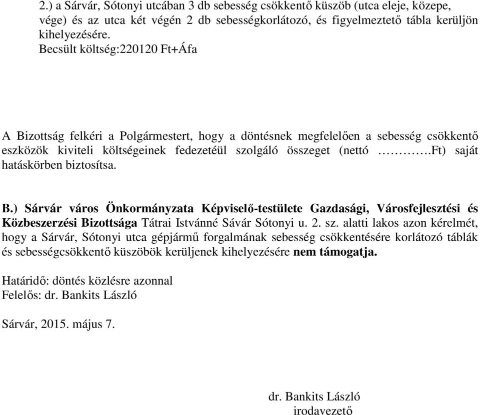 ft) saját hatáskörben biztosítsa. B.) Sárvár város Önkormányzata Képviselő-testülete Gazdasági, Városfejlesztési és Közbeszerzési Bizottsága Tátrai Istvánné Sávár Sótonyi u. 2. sz.