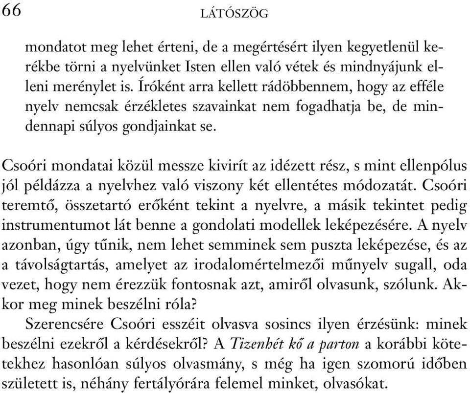 Csoóri mondatai közül messze kivirít az idézett rész, s mint ellenpólus jól példázza a nyelvhez való viszony két ellentétes módozatát.