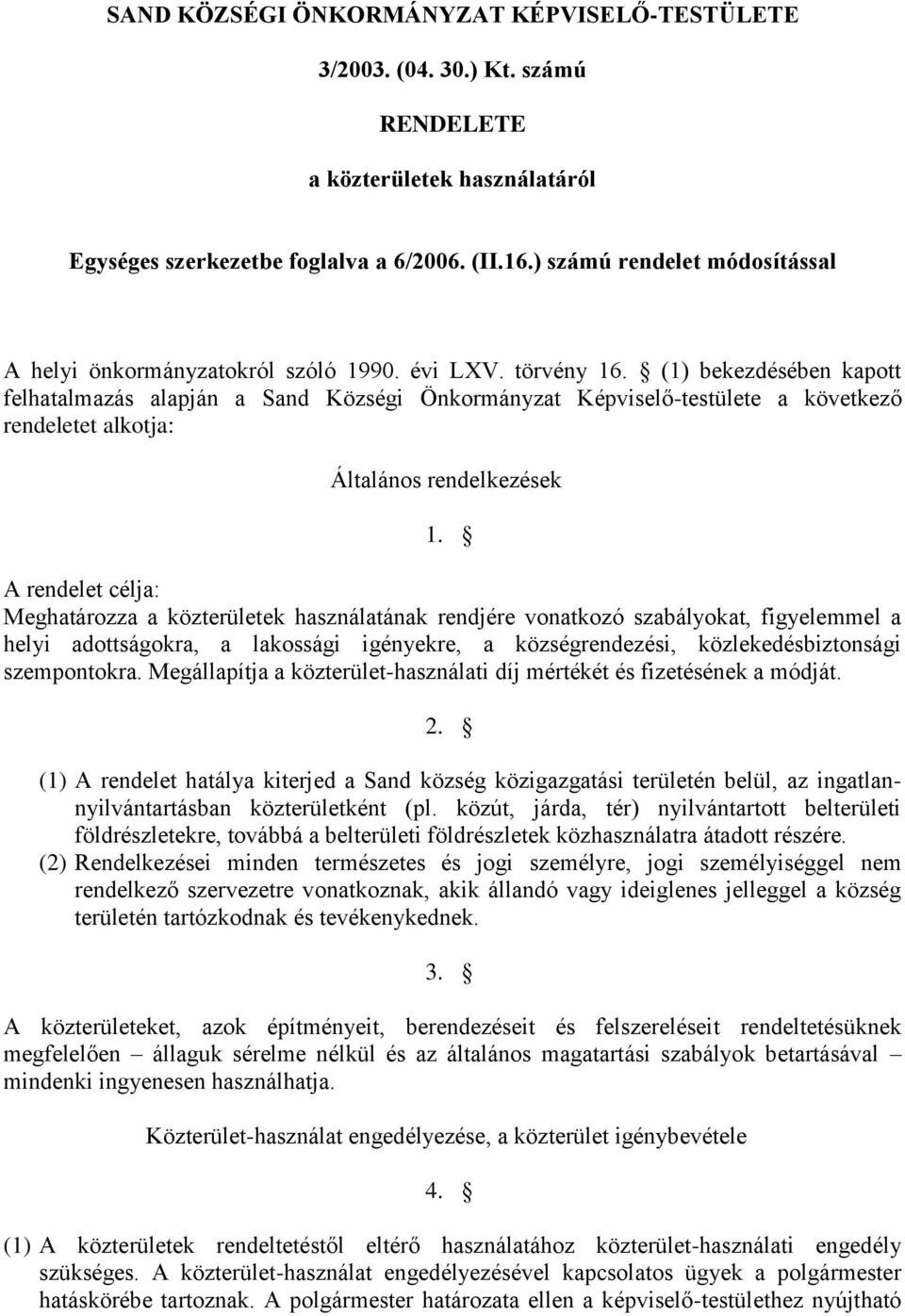 (1) bekezdésében kapott felhatalmazás alapján a Sand Községi Önkormányzat Képviselő-testülete a következő rendeletet alkotja: Általános rendelkezések 1.