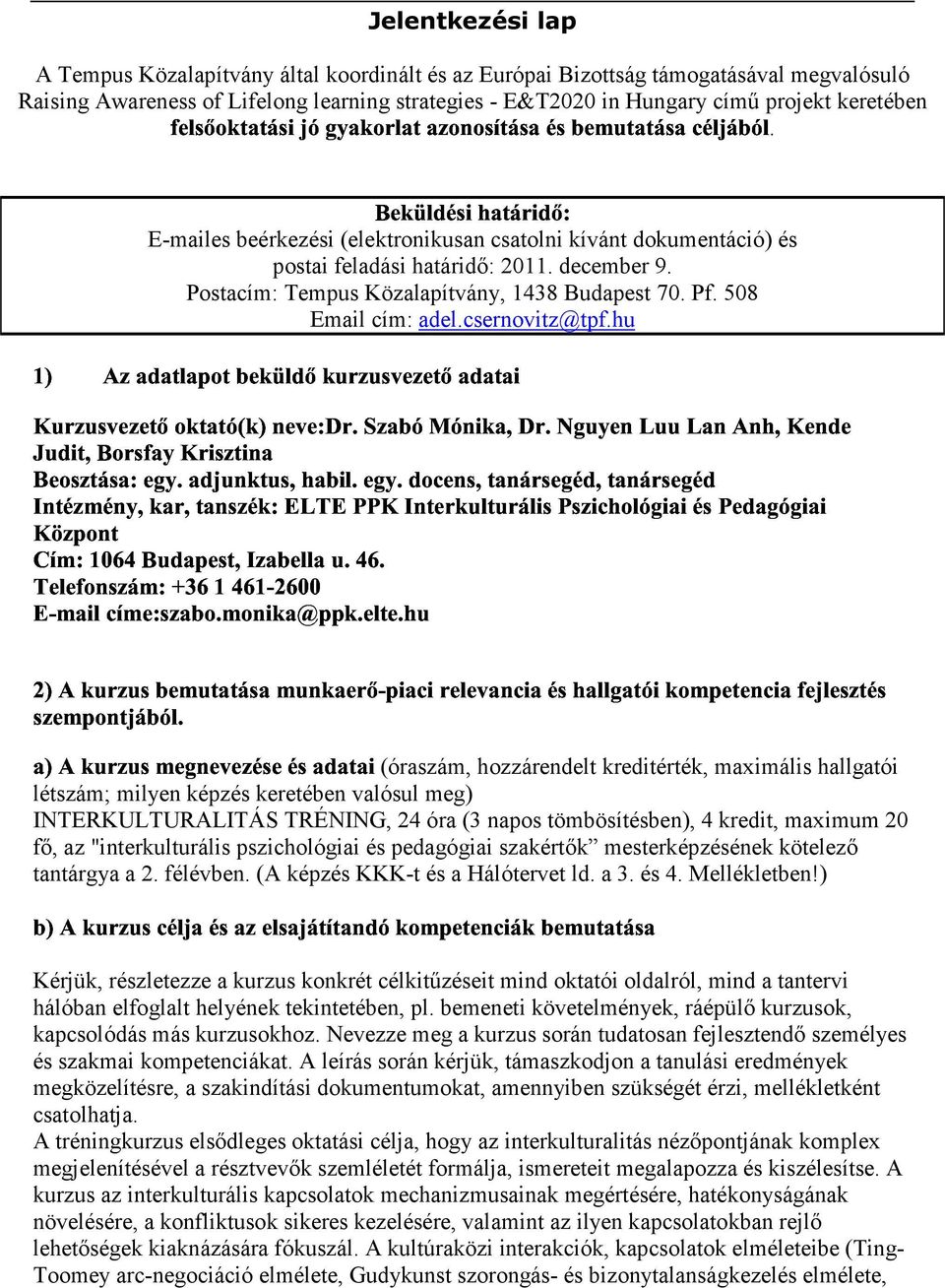 december 9. Postacím: Tempus Közalapítvány, 1438 Budapest 70. Pf. 508, ( ( -*.-//", / / + ( % 