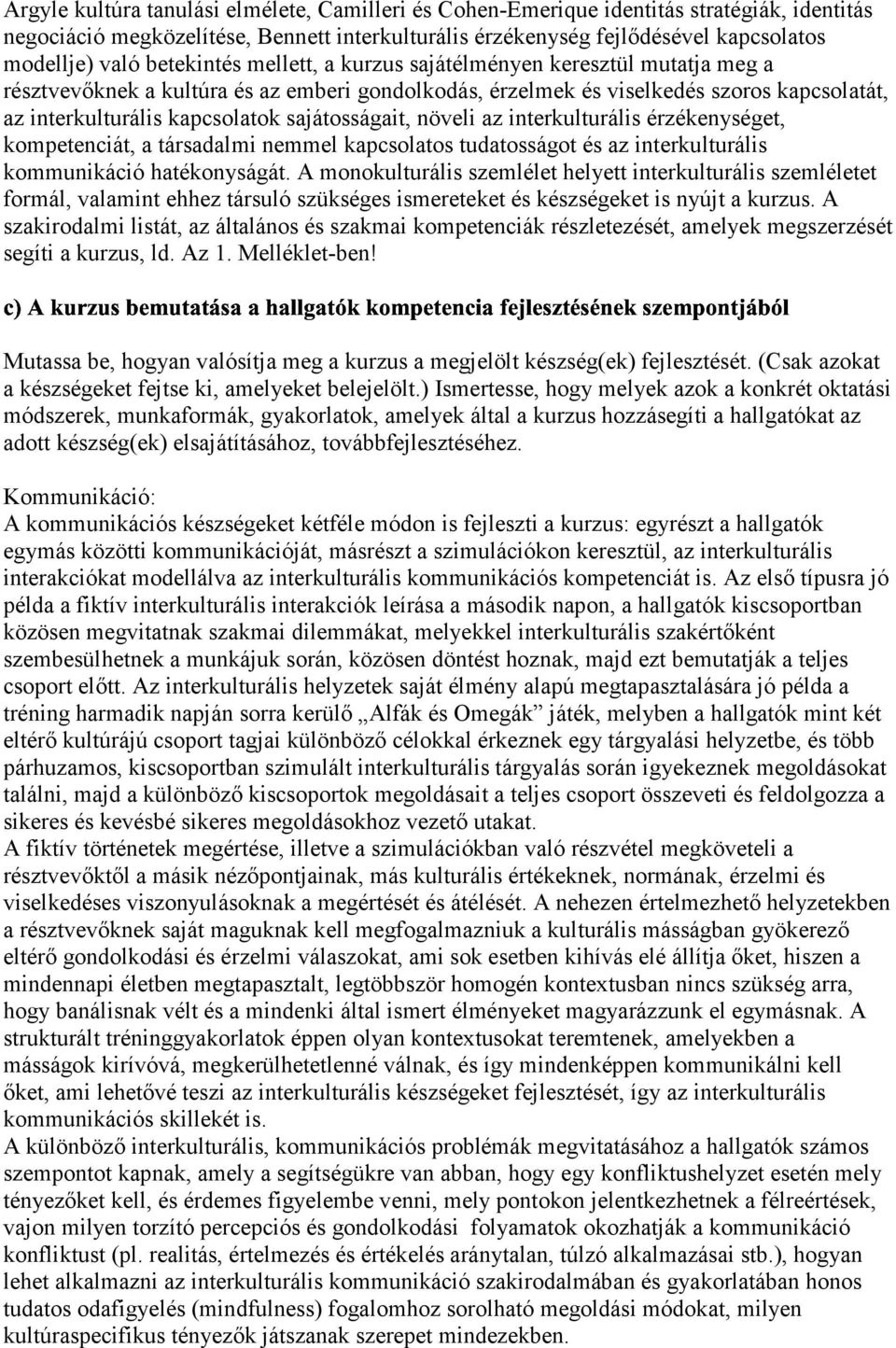 sajátosságait, növeli az interkulturális érzékenységet, kompetenciát, a társadalmi nemmel kapcsolatos tudatosságot és az interkulturális kommunikáció hatékonyságát.