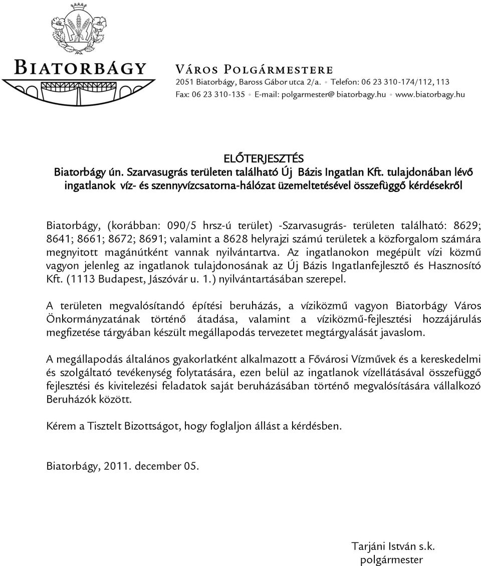 területen található: 8629; 8641; 8661; 8672; 8691; valamint a 8628 helyrajzi számú területek a közforgalom számára megnyitott magánútként vannak nyilvántartva.