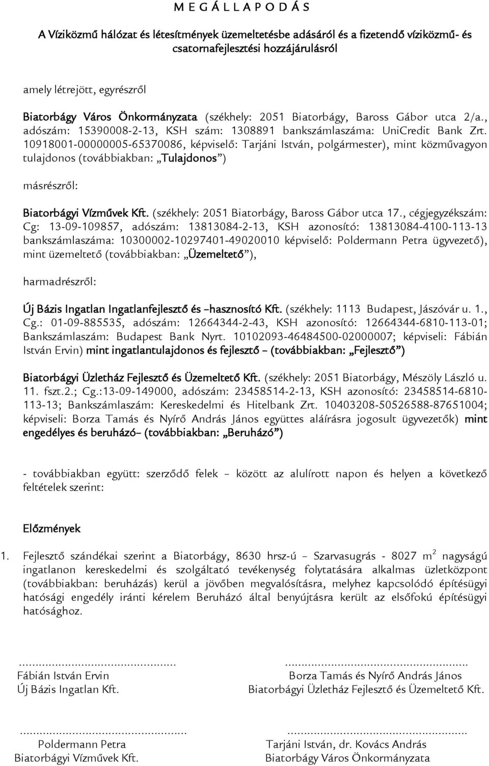 10918001-00000005-65370086, képviselő: Tarjáni István, polgármester), mint közművagyon tulajdonos (továbbiakban: Tulajdonos ) másrészről: (székhely: 2051 Biatorbágy, Baross Gábor utca 17.