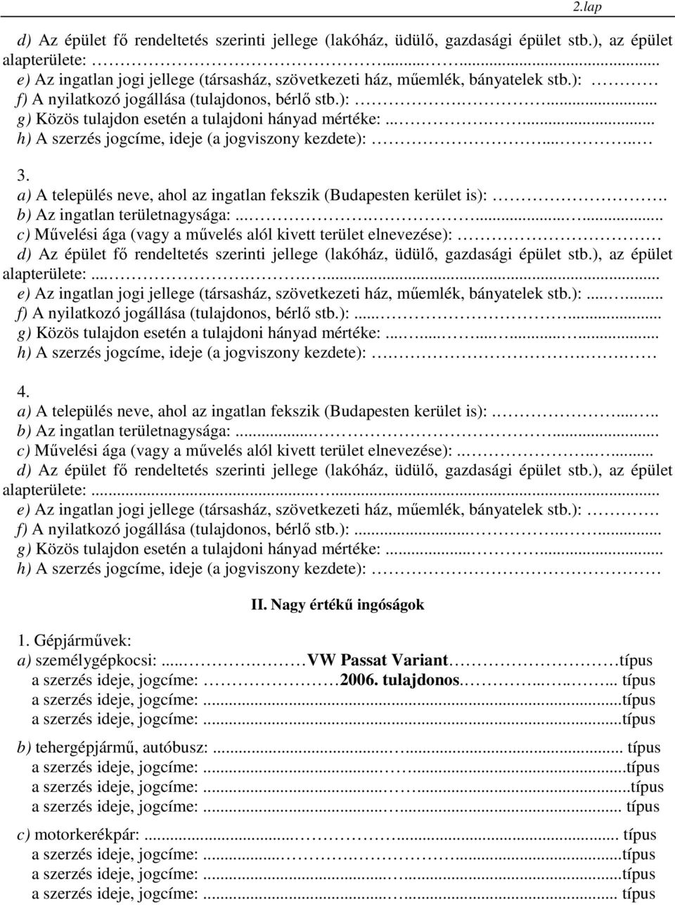 ......... c) Mővelési ága (vagy a mővelés alól kivett terület elnevezése): alapterülete:........ e) Az ingatlan jogi jellege (társasház, szövetkezeti ház, mőemlék, bányatelek stb.):...... f) A nyilatkozó jogállása (tulajdonos, bérlı stb.