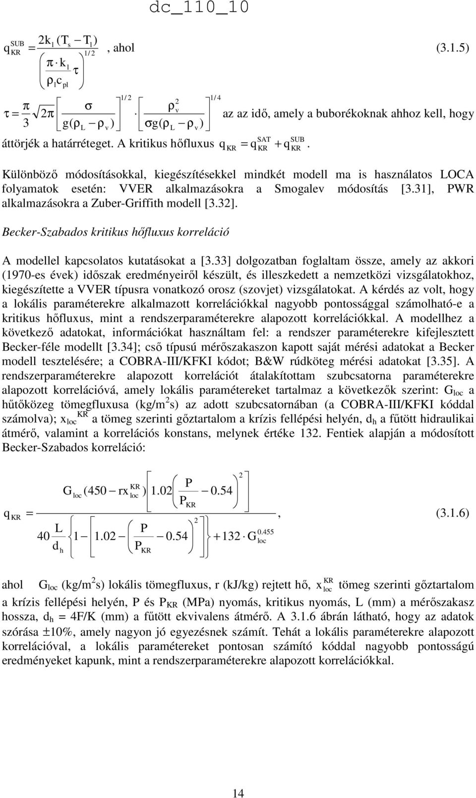 KR Különbözı módosításokkal, kiegészítésekkel mindkét modell ma is használatos LOCA folyamatok esetén: VVER alkalmazásokra a Smogalev módosítás [3.31], PWR alkalmazásokra a Zuber-Griffith modell [3.