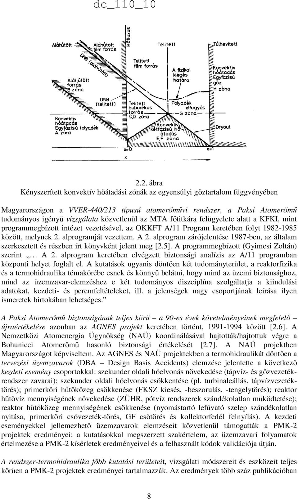 alprogram zárójelentése 1987-ben, az általam szerkesztett és részben írt könyvként jelent meg [2.5]. A programmegbízott (Gyimesi Zoltán) szerint A 2.