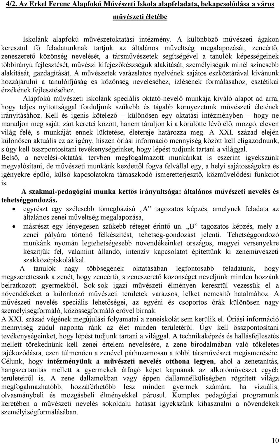 többirányú fejlesztését, művészi kifejezőkészségük alakítását, személyiségük minél színesebb alakítását, gazdagítását.