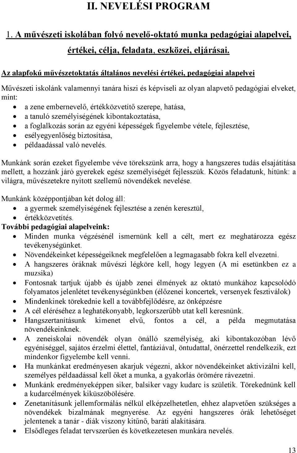 értékközvetítő szerepe, hatása, a tanuló személyiségének kibontakoztatása, a foglalkozás során az egyéni képességek figyelembe vétele, fejlesztése, esélyegyenlőség biztosítása, példaadással való