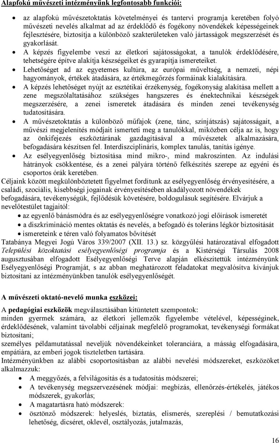 A képzés figyelembe veszi az életkori sajátosságokat, a tanulók érdeklődésére, tehetségére építve alakítja készségeiket és gyarapítja ismereteiket.