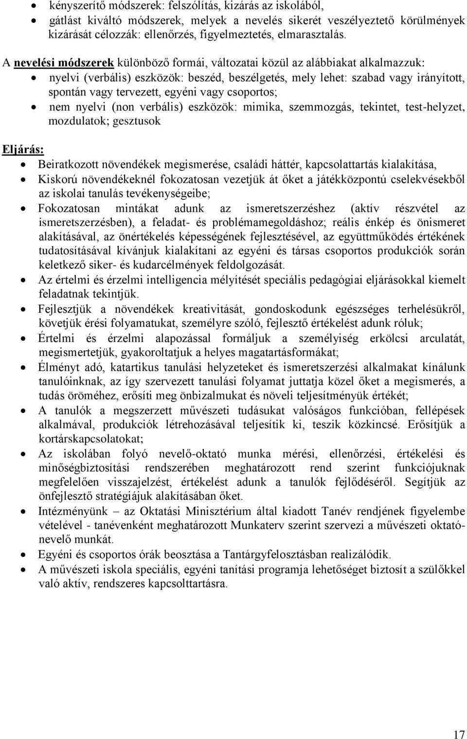 vagy csoportos; nem nyelvi (non verbális) eszközök: mimika, szemmozgás, tekintet, test-helyzet, mozdulatok; gesztusok Eljárás: Beiratkozott növendékek megismerése, családi háttér, kapcsolattartás